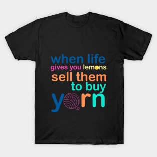 When Life Gives You Lemons, Sell Them To Buy Yarn T-Shirt